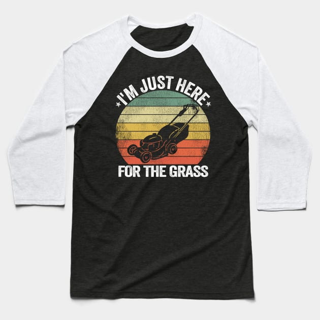 I'm Just Here For the Grass Funny Lawn Mowing Gift Baseball T-Shirt by Kuehni